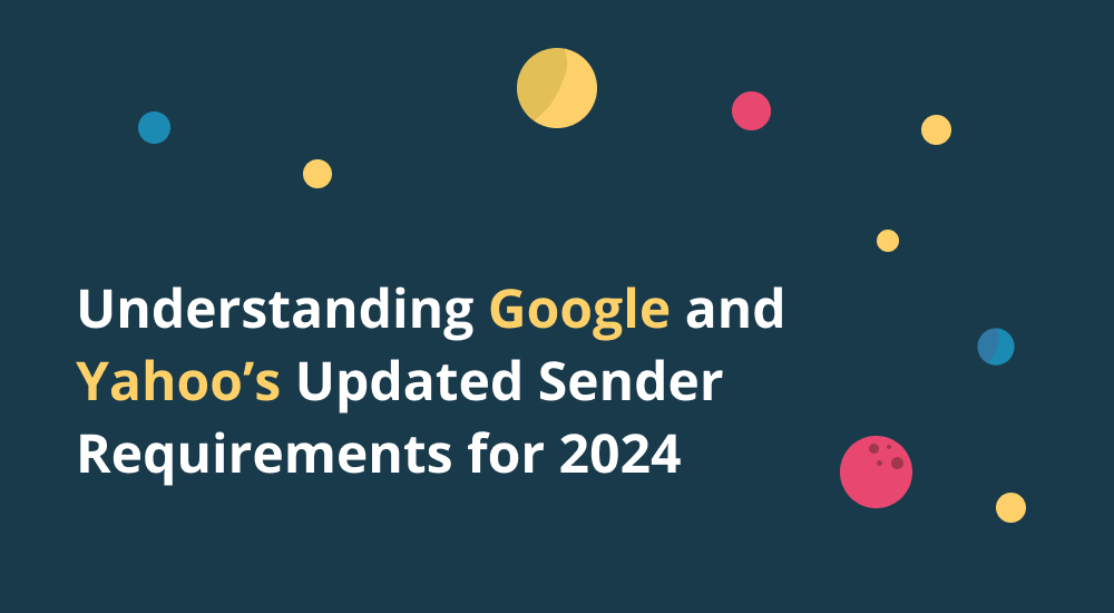 Understanding Google and Yahoo's Updated Sender Requirements for 2024