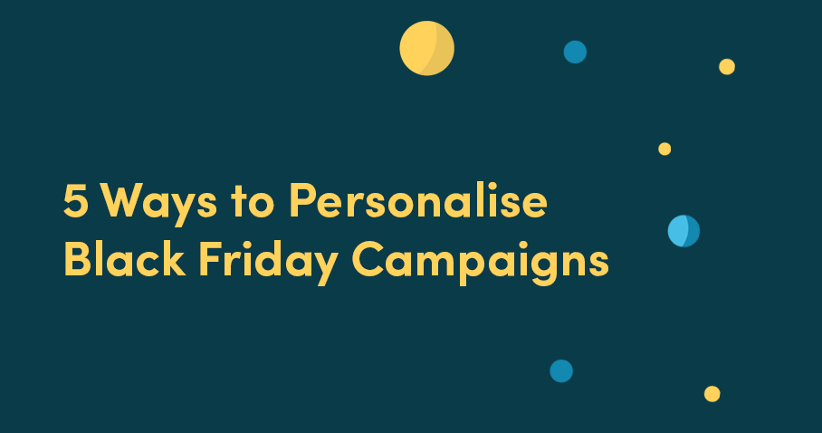 Email Marketing: 5 Ways to Personalise Black Friday Campaigns