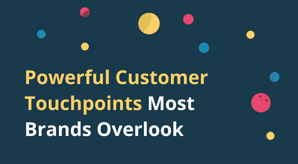 Powerful Customer Touchpoints Most Brands Overlook with Marketing