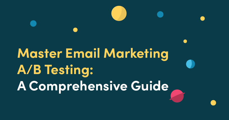 Master Email Marketing A/B Testing: A Comprehensive Guide