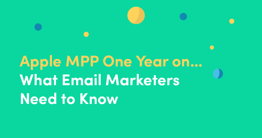 Apple MPP One Year on: What Email Marketers Need to Know