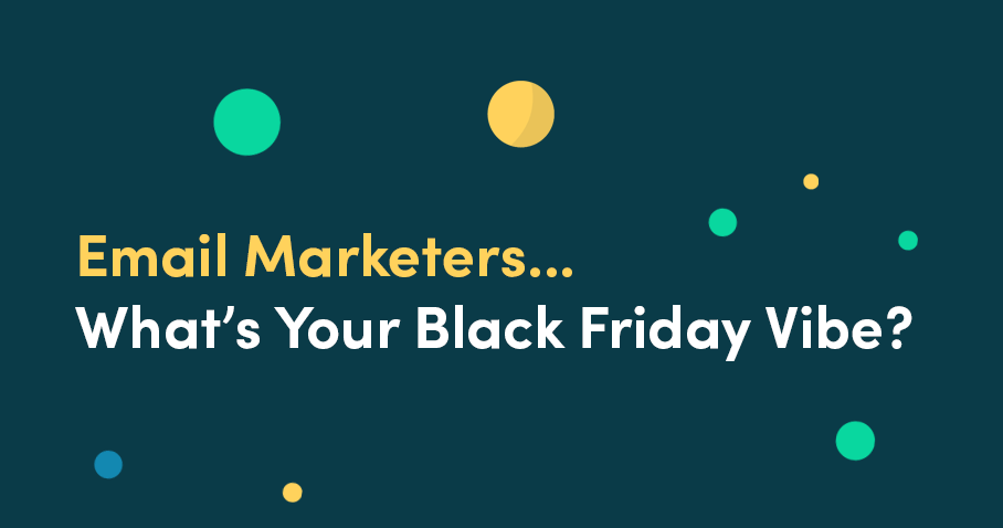 Email Marketers: What's Your Black Friday Vibe?