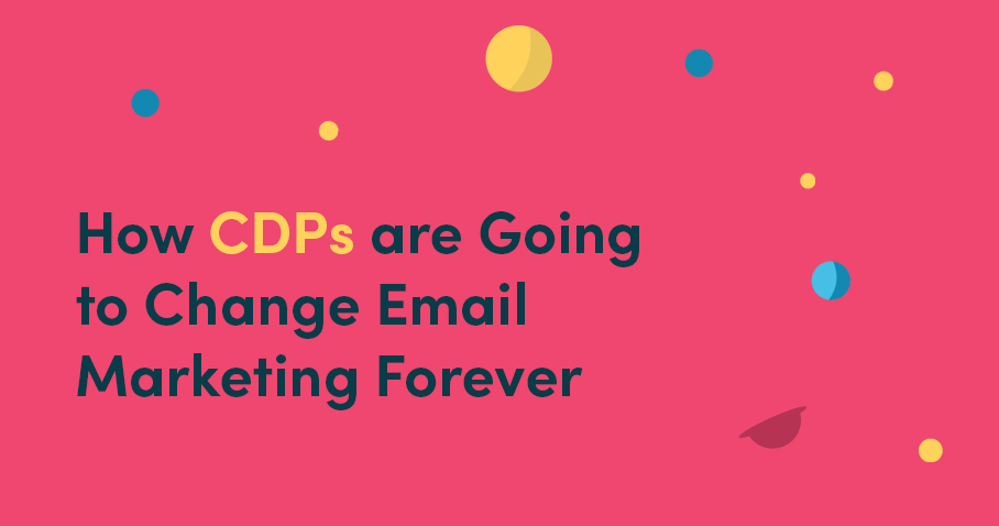 How CDPs are Going to Change Email Marketing Forever