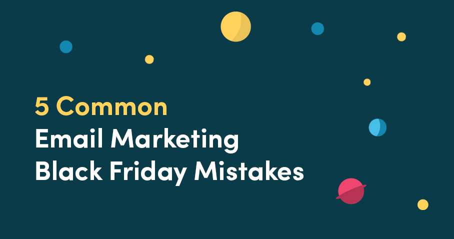 5 Common Email Marketing Black Friday Mistakes