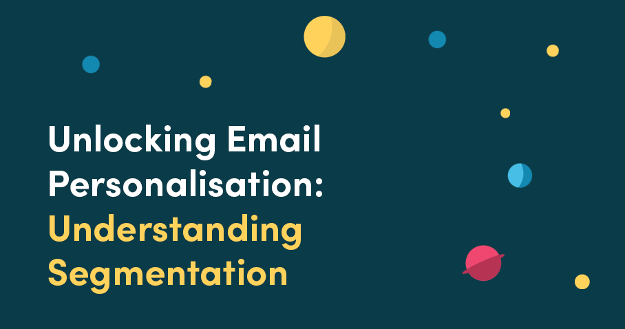 Unlocking Email Personalisation: Understanding Segmentation